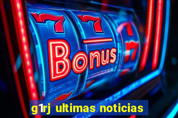 g1rj ultimas noticias